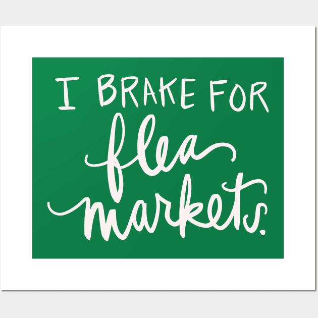 I Brake For Flea Markets Antique Vintage Collector Gift Funny T-Shirt Wall Art by Tessa McSorley